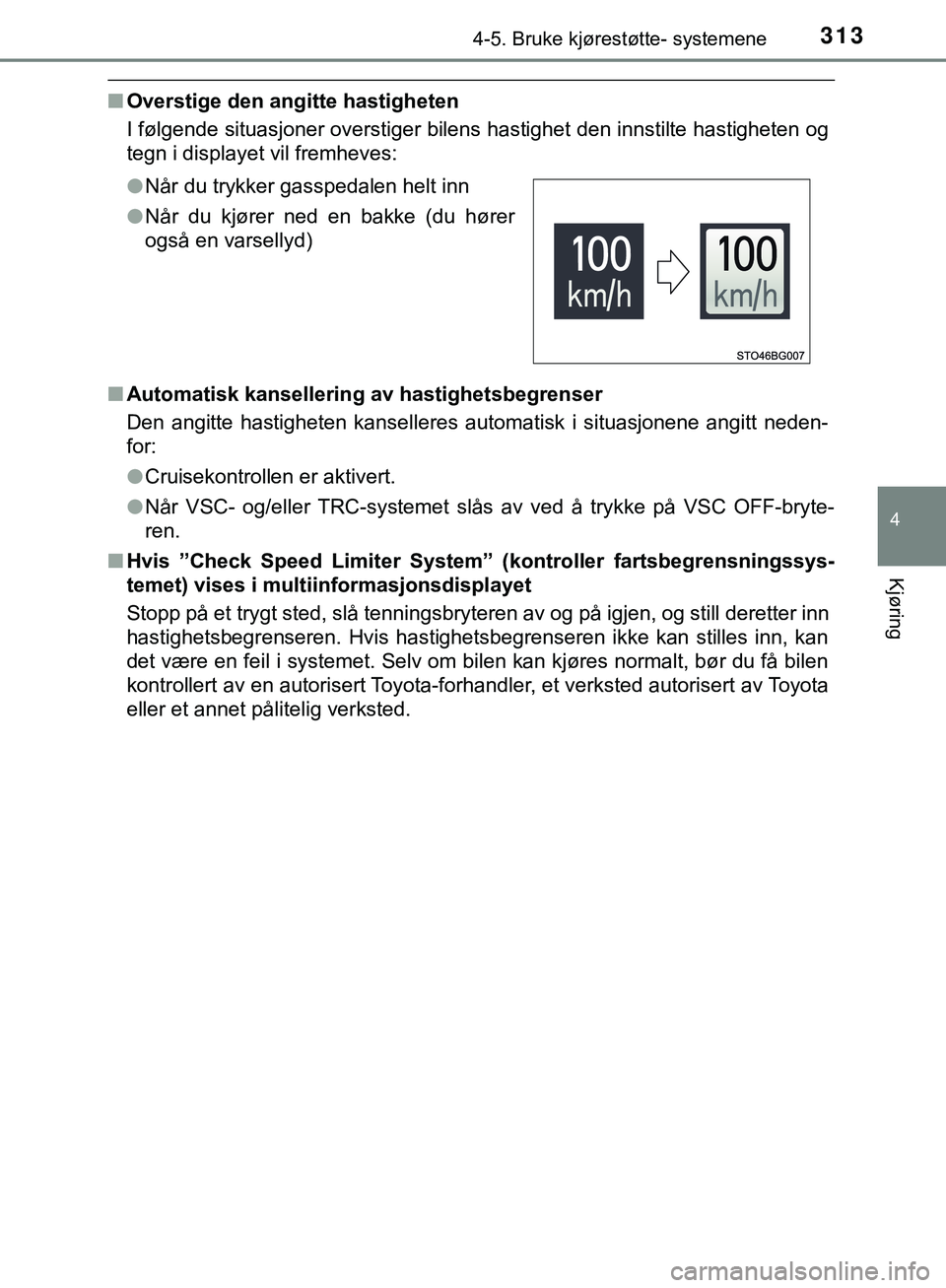TOYOTA C-HR 2018 Instruksjoner for bruk (in Norwegian) 3134-5. Bruke kjørestøtte- systemene
4
Kjøring
C-HR_HV_OM_Europe_OM10576NO
nOverstige den angitte hastigheten
I følgende situasjoner overstiger bil ens hastighet den innstilte hastigheten og
tegn TOYOTA C-HR 2018 Instruksjoner for bruk (in Norwegian) 3134-5. Bruke kjørestøtte- systemene
4
Kjøring
C-HR_HV_OM_Europe_OM10576NO
nOverstige den angitte hastigheten
I følgende situasjoner overstiger bil ens hastighet den innstilte hastigheten og
tegn