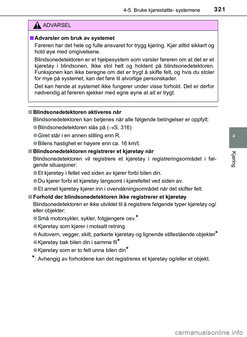 TOYOTA C-HR 2018 Instruksjoner for bruk (in Norwegian) 3214-5. Bruke kjørestøtte- systemene
4
Kjøring
C-HR_HV_OM_Europe_OM10576NO
nBlindsonedetektoren aktiveres når
Blindsonedetektoren kan betjenes når alle følgende betingelser er oppfylt:
lBlindson TOYOTA C-HR 2018 Instruksjoner for bruk (in Norwegian) 3214-5. Bruke kjørestøtte- systemene
4
Kjøring
C-HR_HV_OM_Europe_OM10576NO
nBlindsonedetektoren aktiveres når
Blindsonedetektoren kan betjenes når alle følgende betingelser er oppfylt:
lBlindson