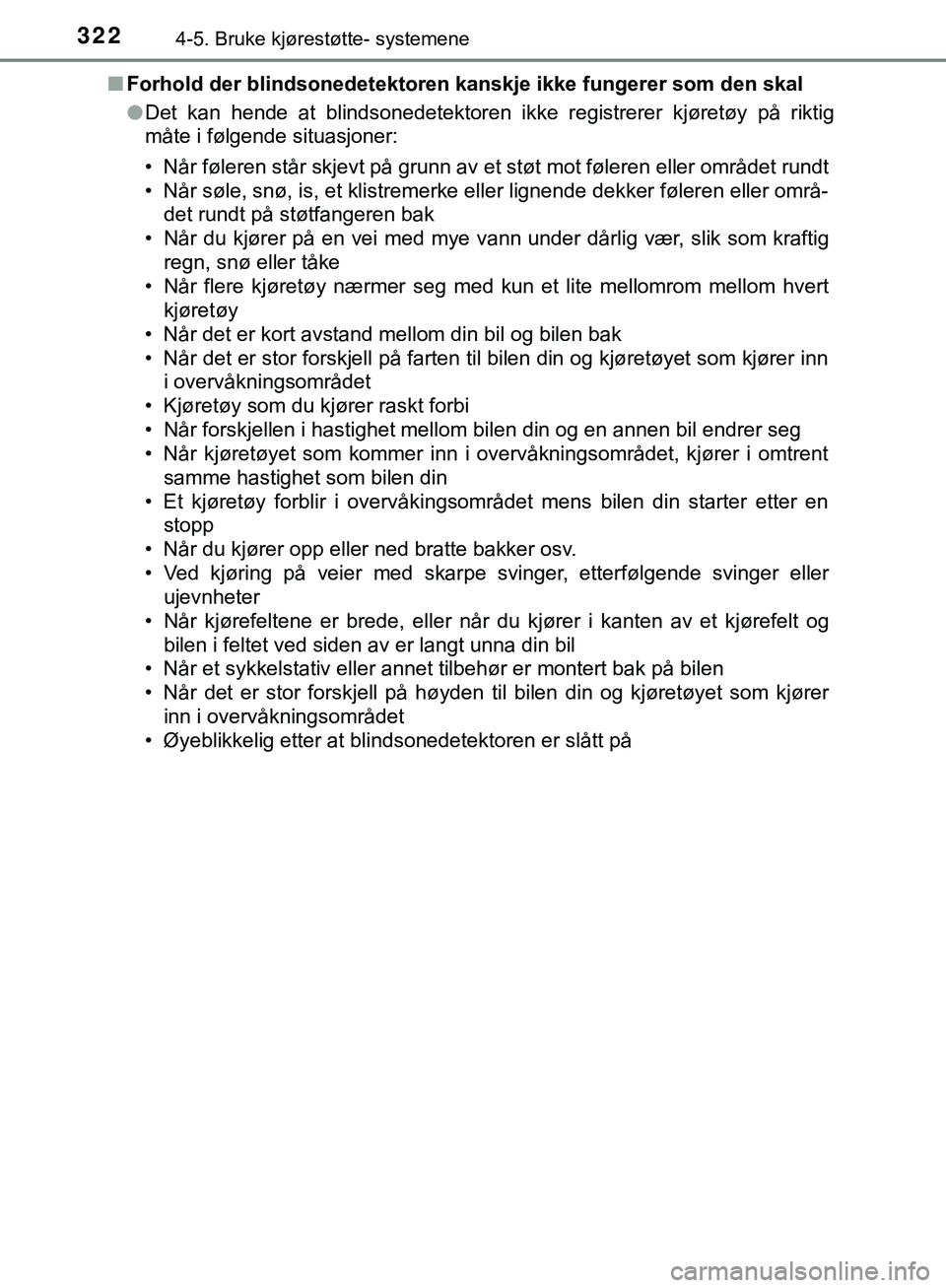 TOYOTA C-HR 2018 Instruksjoner for bruk (in Norwegian) 3224-5. Bruke kjørestøtte- systemene
C-HR_HV_OM_Europe_OM10576NOn
Forhold der blindsonedetektoren kanskje ikke fungerer som den skal
lDet kan hende at blindsonedetektoren ikke registrerer kjøretøy TOYOTA C-HR 2018 Instruksjoner for bruk (in Norwegian) 3224-5. Bruke kjørestøtte- systemene
C-HR_HV_OM_Europe_OM10576NOn
Forhold der blindsonedetektoren kanskje ikke fungerer som den skal
lDet kan hende at blindsonedetektoren ikke registrerer kjøretøy