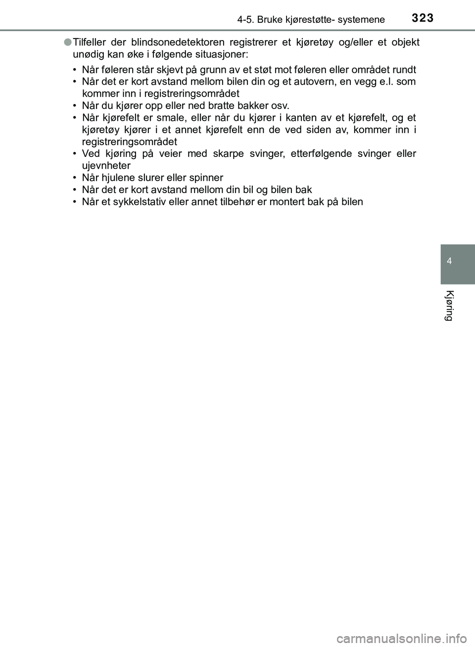 TOYOTA C-HR 2018 Instruksjoner for bruk (in Norwegian) 3234-5. Bruke kjørestøtte- systemene
4
Kjøring
C-HR_HV_OM_Europe_OM10576NOl
Tilfeller der blindsonedetektoren registrerer et kjøretøy og/eller et objekt
unødig kan øke i følgende situasjoner:
TOYOTA C-HR 2018 Instruksjoner for bruk (in Norwegian) 3234-5. Bruke kjørestøtte- systemene
4
Kjøring
C-HR_HV_OM_Europe_OM10576NOl
Tilfeller der blindsonedetektoren registrerer et kjøretøy og/eller et objekt
unødig kan øke i følgende situasjoner: