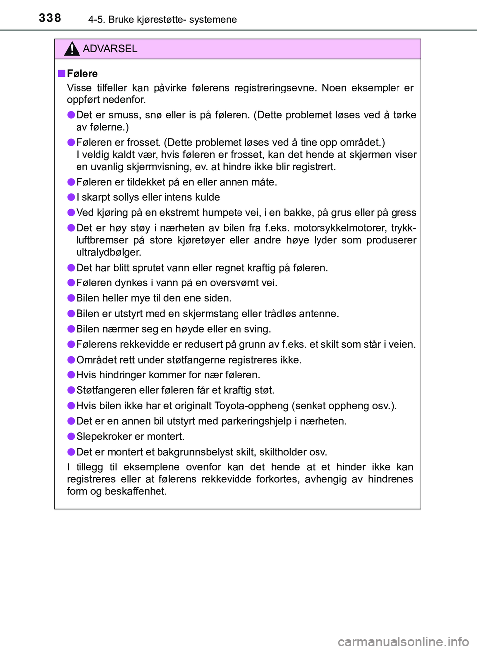 TOYOTA C-HR 2018 Instruksjoner for bruk (in Norwegian) 3384-5. Bruke kjørestøtte- systemene
C-HR_HV_OM_Europe_OM10576NO
ADVARSEL
n Følere
Visse tilfeller kan påvirke følerens registreringsevne. Noen eksempler er
oppført nedenfor.
l Det er smuss, sn TOYOTA C-HR 2018 Instruksjoner for bruk (in Norwegian) 3384-5. Bruke kjørestøtte- systemene
C-HR_HV_OM_Europe_OM10576NO
ADVARSEL
n Følere
Visse tilfeller kan påvirke følerens registreringsevne. Noen eksempler er
oppført nedenfor.
l Det er smuss, sn