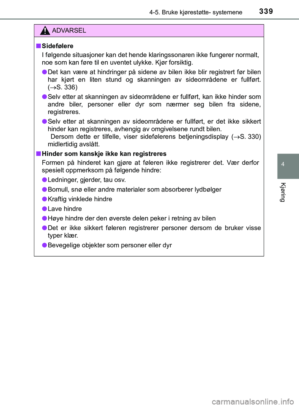 TOYOTA C-HR 2018 Instruksjoner for bruk (in Norwegian) 3394-5. Bruke kjørestøtte- systemene
4
Kjøring
C-HR_HV_OM_Europe_OM10576NO
ADVARSEL
n Sidefølere
I følgende situasjoner kan det hende klaringssonaren ikke fungerer normalt,
noe som kan føre til TOYOTA C-HR 2018 Instruksjoner for bruk (in Norwegian) 3394-5. Bruke kjørestøtte- systemene
4
Kjøring
C-HR_HV_OM_Europe_OM10576NO
ADVARSEL
n Sidefølere
I følgende situasjoner kan det hende klaringssonaren ikke fungerer normalt,
noe som kan føre til