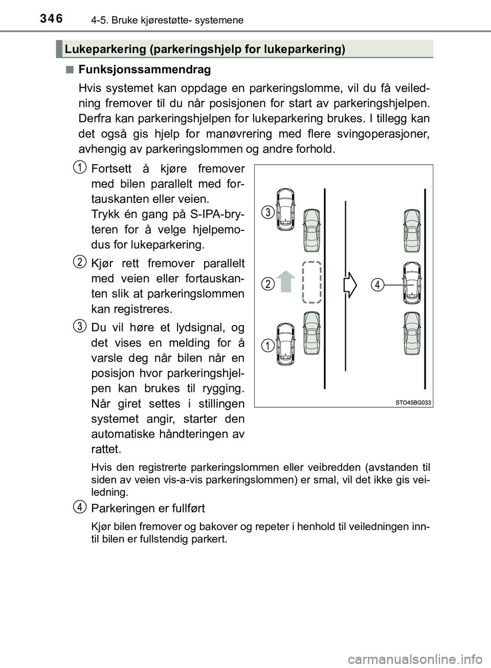 TOYOTA C-HR 2018 Instruksjoner for bruk (in Norwegian) 3464-5. Bruke kjørestøtte- systemene
C-HR_HV_OM_Europe_OM10576NOn
Funksjonssammendrag
Hvis systemet kan oppdage en parke
ringslomme, vil du få veiled-
ning fremover til du når posisjonen for start TOYOTA C-HR 2018 Instruksjoner for bruk (in Norwegian) 3464-5. Bruke kjørestøtte- systemene
C-HR_HV_OM_Europe_OM10576NOn
Funksjonssammendrag
Hvis systemet kan oppdage en parke
ringslomme, vil du få veiled-
ning fremover til du når posisjonen for start