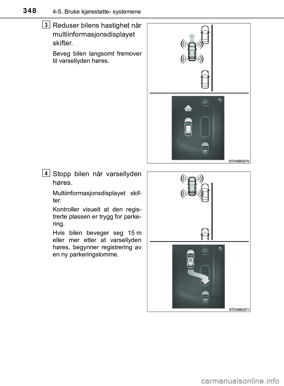 TOYOTA C-HR 2018 Instruksjoner for bruk (in Norwegian) 3484-5. Bruke kjørestøtte- systemene
C-HR_HV_OM_Europe_OM10576NO
Reduser bilens hastighet når
multiinformasjonsdisplayet
skifter.
Beveg bilen langsomt fremover
til varsellyden høres.
Stopp bilen n TOYOTA C-HR 2018 Instruksjoner for bruk (in Norwegian) 3484-5. Bruke kjørestøtte- systemene
C-HR_HV_OM_Europe_OM10576NO
Reduser bilens hastighet når
multiinformasjonsdisplayet
skifter.
Beveg bilen langsomt fremover
til varsellyden høres.
Stopp bilen n