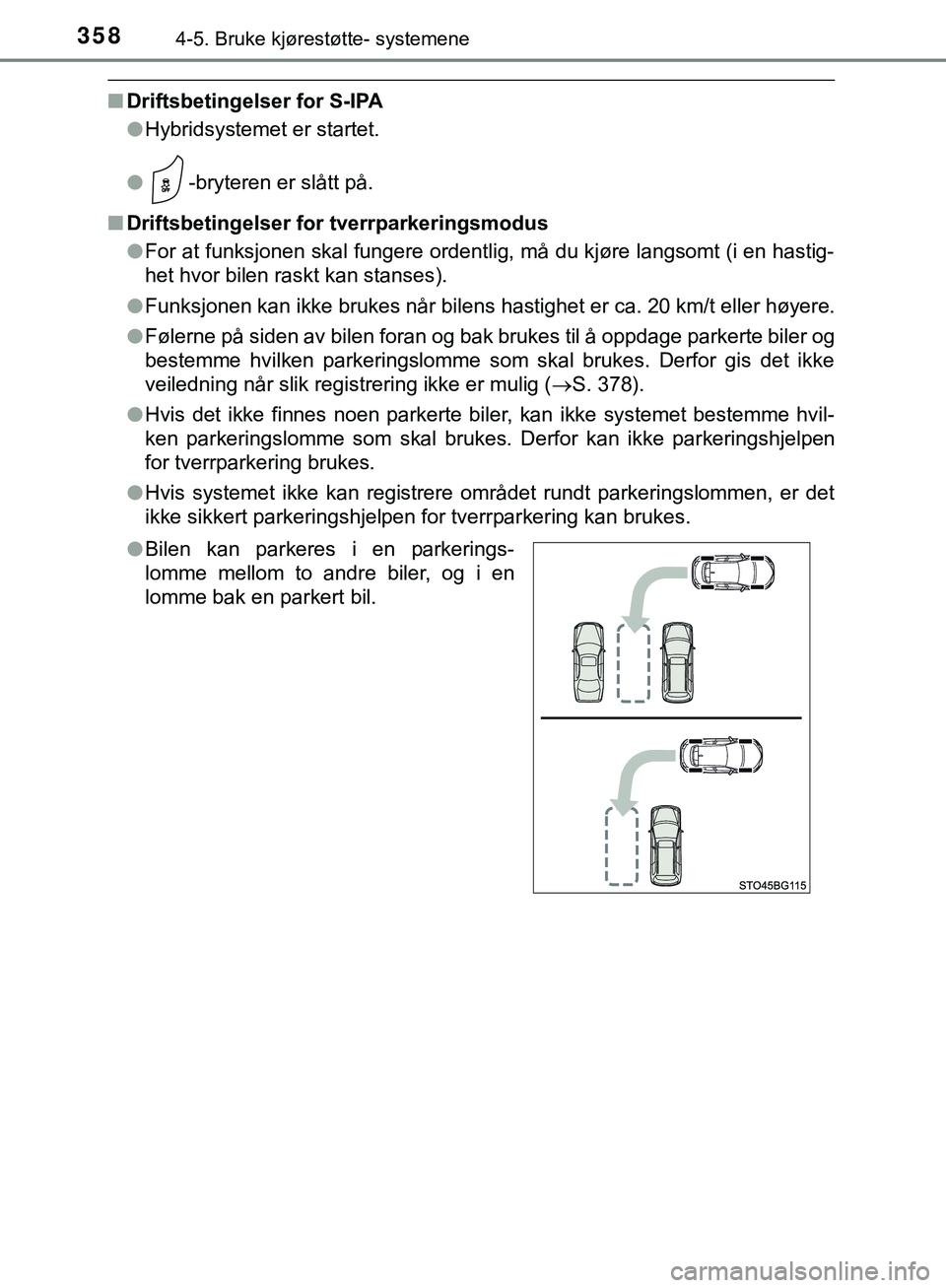 TOYOTA C-HR 2018 Instruksjoner for bruk (in Norwegian) 3584-5. Bruke kjørestøtte- systemene
C-HR_HV_OM_Europe_OM10576NO
nDriftsbetingelser for S-IPA
lHybridsystemet er startet.
l -bryteren er slått på.
n Driftsbetingelser for tverrparkeringsmodus
lFor TOYOTA C-HR 2018 Instruksjoner for bruk (in Norwegian) 3584-5. Bruke kjørestøtte- systemene
C-HR_HV_OM_Europe_OM10576NO
nDriftsbetingelser for S-IPA
lHybridsystemet er startet.
l -bryteren er slått på.
n Driftsbetingelser for tverrparkeringsmodus
lFor
