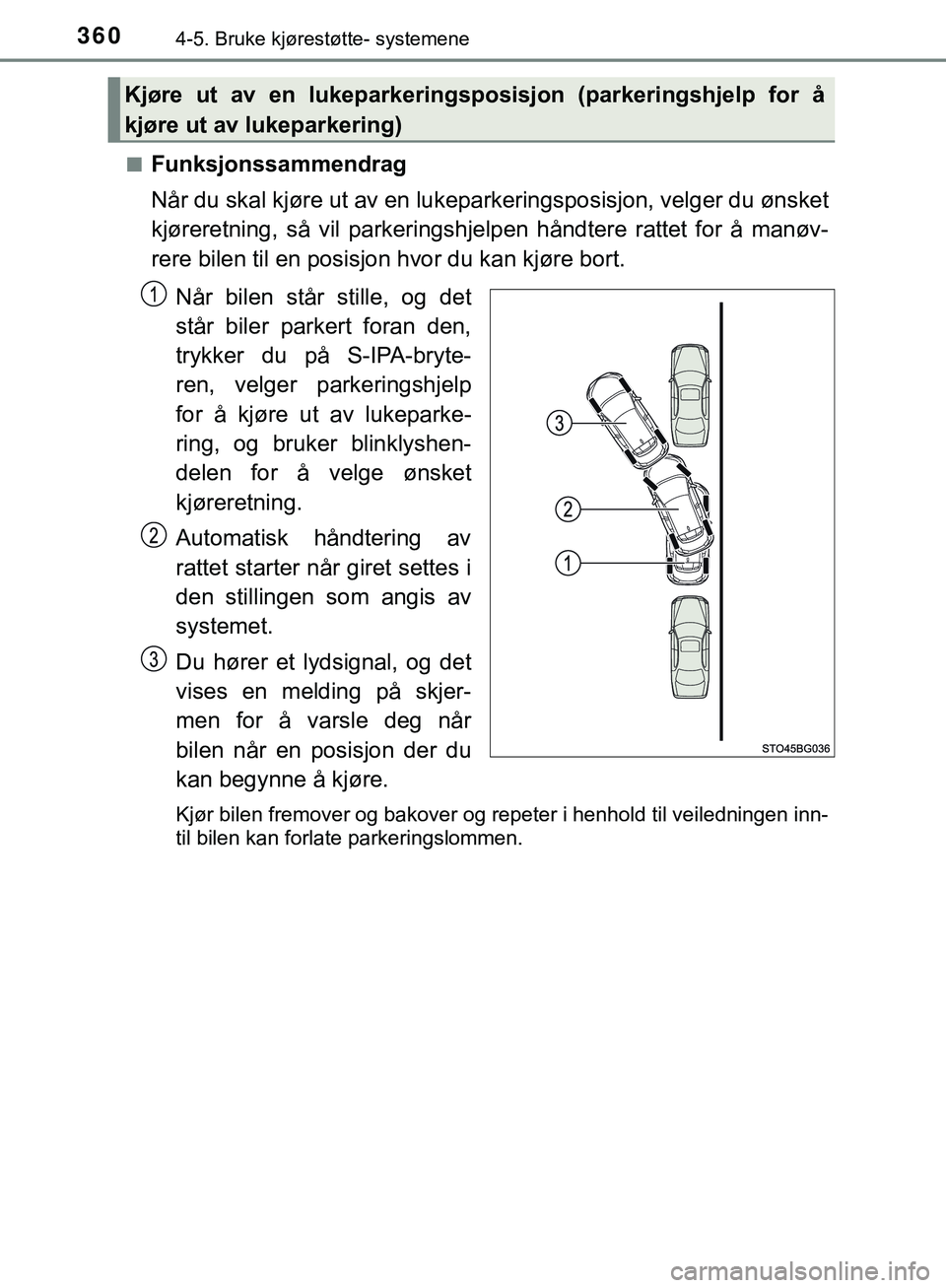 TOYOTA C-HR 2018 Instruksjoner for bruk (in Norwegian) 3604-5. Bruke kjørestøtte- systemene
C-HR_HV_OM_Europe_OM10576NOn
Funksjonssammendrag
Når du skal kjøre ut av en lukepar
keringsposisjon, velger du ønsket
kjøreretning, så vil parkeringshjelpen TOYOTA C-HR 2018 Instruksjoner for bruk (in Norwegian) 3604-5. Bruke kjørestøtte- systemene
C-HR_HV_OM_Europe_OM10576NOn
Funksjonssammendrag
Når du skal kjøre ut av en lukepar
keringsposisjon, velger du ønsket
kjøreretning, så vil parkeringshjelpen