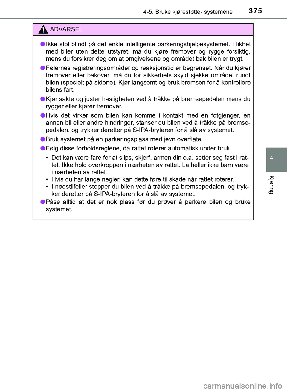 TOYOTA C-HR 2018 Instruksjoner for bruk (in Norwegian) 3754-5. Bruke kjørestøtte- systemene
4
Kjøring
C-HR_HV_OM_Europe_OM10576NO
ADVARSEL
l Ikke stol blindt på det enkle intelligente parkeringshjelpesystemet. I likhet
med biler uten dette utstyret, m TOYOTA C-HR 2018 Instruksjoner for bruk (in Norwegian) 3754-5. Bruke kjørestøtte- systemene
4
Kjøring
C-HR_HV_OM_Europe_OM10576NO
ADVARSEL
l Ikke stol blindt på det enkle intelligente parkeringshjelpesystemet. I likhet
med biler uten dette utstyret, m