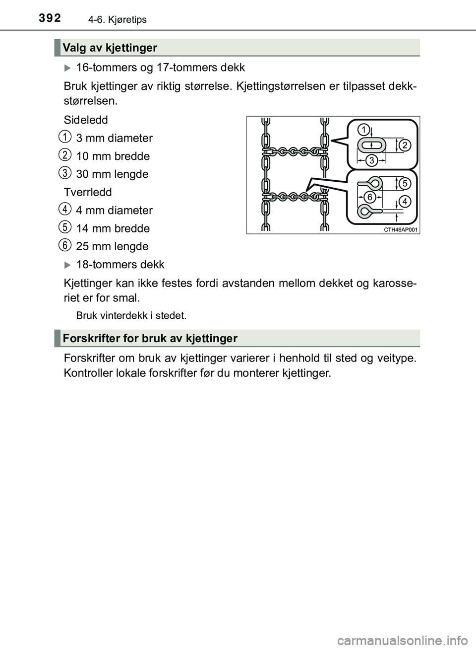 TOYOTA C-HR 2018 Instruksjoner for bruk (in Norwegian) 3924-6. Kjøretips
C-HR_HV_OM_Europe_OM10576NO
16-tommers og 17-tommers dekk
Bruk kjettinger av riktig størrelse. Kjettingstørrelsen er tilpasset dekk-
størrelsen.
Sideledd
3 mm diameter
10 mm TOYOTA C-HR 2018 Instruksjoner for bruk (in Norwegian) 3924-6. Kjøretips
C-HR_HV_OM_Europe_OM10576NO
16-tommers og 17-tommers dekk
Bruk kjettinger av riktig størrelse. Kjettingstørrelsen er tilpasset dekk-
størrelsen.
Sideledd
3 mm diameter
10 mm
