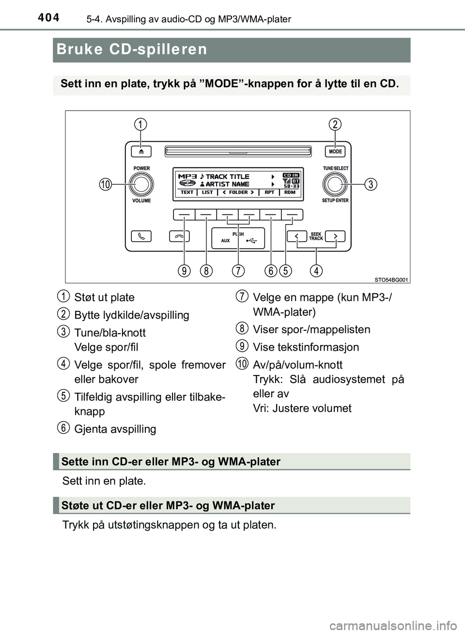 TOYOTA C-HR 2018 Instruksjoner for bruk (in Norwegian) 4045-4. Avspilling av audio-CD og MP3/WMA-plater
C-HR_HV_OM_Europe_OM10576NO
Bruke CD-spilleren
Sett inn en plate.
Trykk på utstøtingsknappen og ta ut platen.
Sett inn en plate, trykk på ”MODE” TOYOTA C-HR 2018 Instruksjoner for bruk (in Norwegian) 4045-4. Avspilling av audio-CD og MP3/WMA-plater
C-HR_HV_OM_Europe_OM10576NO
Bruke CD-spilleren
Sett inn en plate.
Trykk på utstøtingsknappen og ta ut platen.
Sett inn en plate, trykk på ”MODE”