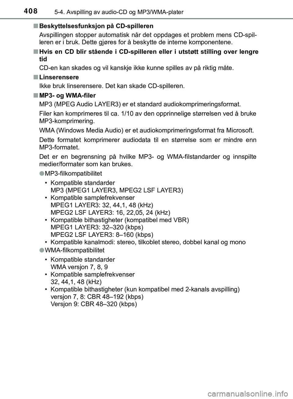 TOYOTA C-HR 2018 Instruksjoner for bruk (in Norwegian) 4085-4. Avspilling av audio-CD og MP3/WMA-plater
C-HR_HV_OM_Europe_OM10576NOn
Beskyttelsesfunksjon på CD-spilleren
Avspillingen stopper automatisk når det oppdages et problem mens CD-spil-
leren er TOYOTA C-HR 2018 Instruksjoner for bruk (in Norwegian) 4085-4. Avspilling av audio-CD og MP3/WMA-plater
C-HR_HV_OM_Europe_OM10576NOn
Beskyttelsesfunksjon på CD-spilleren
Avspillingen stopper automatisk når det oppdages et problem mens CD-spil-
leren er