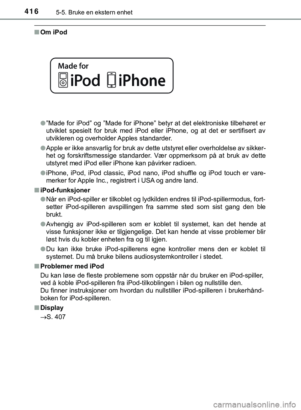 TOYOTA C-HR 2018 Instruksjoner for bruk (in Norwegian) 4165-5. Bruke en ekstern enhet
C-HR_HV_OM_Europe_OM10576NO
nOm iPod
l”Made for iPod” og ”Made for iPhone” betyr at det elektroniske tilbehøret er
utviklet spesielt for bruk med iPod eller iPh TOYOTA C-HR 2018 Instruksjoner for bruk (in Norwegian) 4165-5. Bruke en ekstern enhet
C-HR_HV_OM_Europe_OM10576NO
nOm iPod
l”Made for iPod” og ”Made for iPhone” betyr at det elektroniske tilbehøret er
utviklet spesielt for bruk med iPod eller iPh