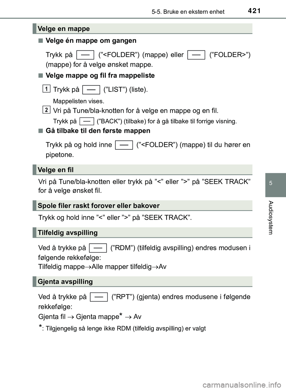 TOYOTA C-HR 2018 Instruksjoner for bruk (in Norwegian) 4215-5. Bruke en ekstern enhet
5
Audiosystem
C-HR_HV_OM_Europe_OM10576NOn
Velge én mappe om gangen
Trykk på (”<FOLDER”) (mappe) eller (”FOLDER>”)
(mappe) for å velge ønsket mappe.
nVel TOYOTA C-HR 2018 Instruksjoner for bruk (in Norwegian) 4215-5. Bruke en ekstern enhet
5
Audiosystem
C-HR_HV_OM_Europe_OM10576NOn
Velge én mappe om gangen
Trykk på (”<FOLDER”) (mappe) eller (”FOLDER>”)
(mappe) for å velge ønsket mappe.
nVel