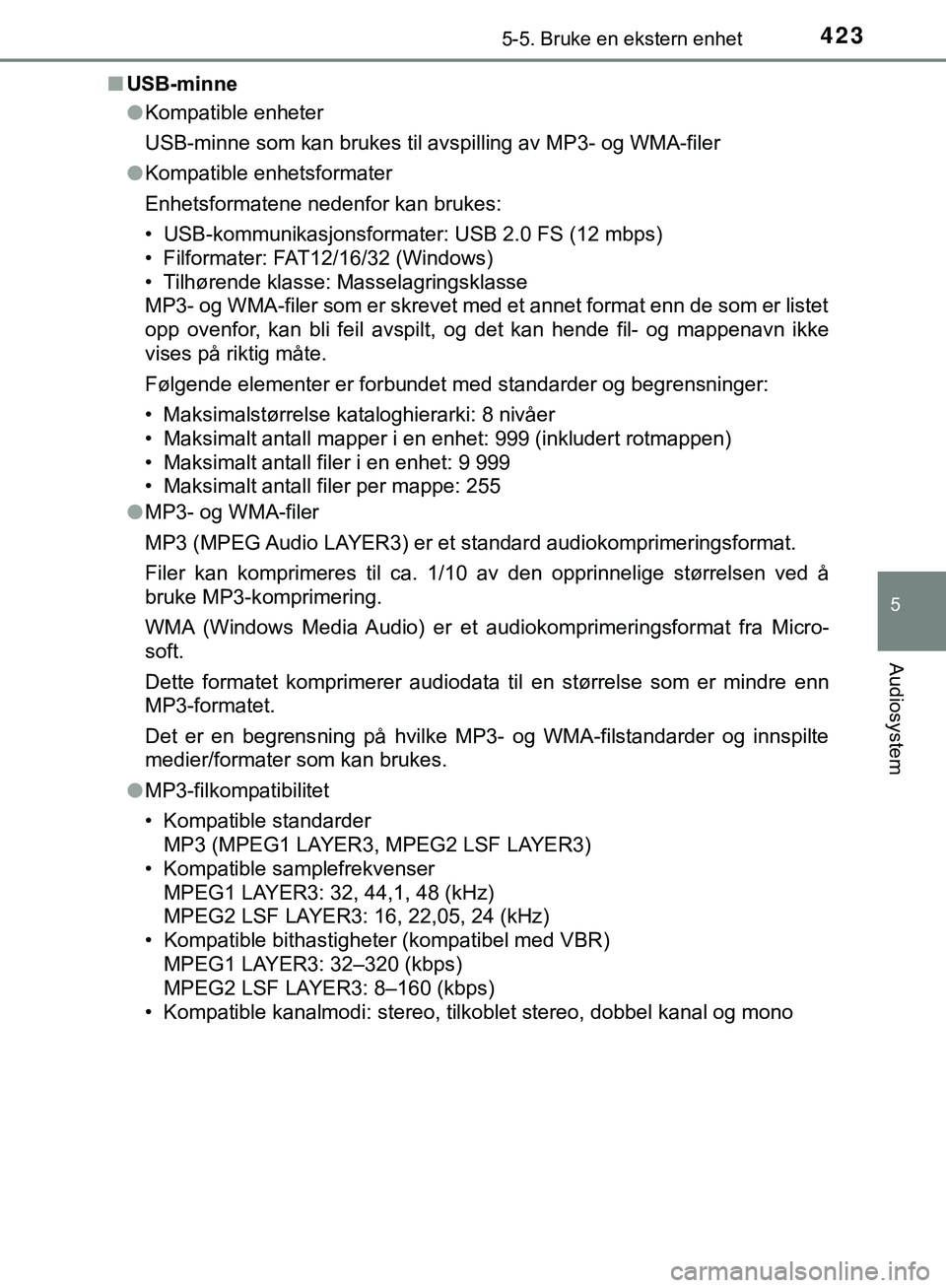 TOYOTA C-HR 2018 Instruksjoner for bruk (in Norwegian) 4235-5. Bruke en ekstern enhet
5
Audiosystem
C-HR_HV_OM_Europe_OM10576NOn
USB-minne
lKompatible enheter
USB-minne som kan brukes til avsp illing av MP3- og WMA-filer
l Kompatible enhetsformater
Enhets TOYOTA C-HR 2018 Instruksjoner for bruk (in Norwegian) 4235-5. Bruke en ekstern enhet
5
Audiosystem
C-HR_HV_OM_Europe_OM10576NOn
USB-minne
lKompatible enheter
USB-minne som kan brukes til avsp illing av MP3- og WMA-filer
l Kompatible enhetsformater
Enhets