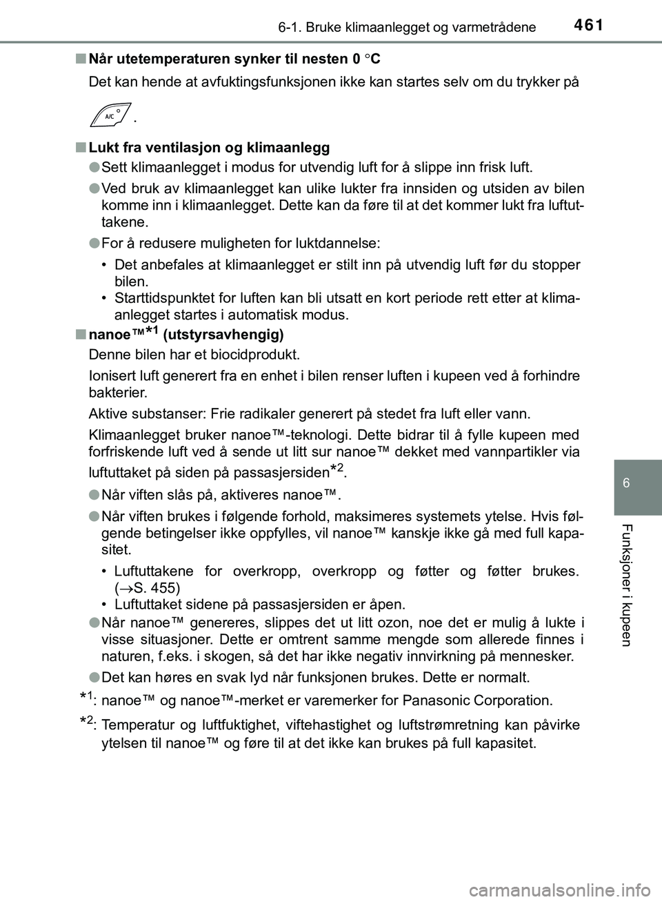 TOYOTA C-HR 2018 Instruksjoner for bruk (in Norwegian) 4616-1. Bruke klimaanlegget og varmetrådene
C-HR_HV_OM_Europe_OM10576NO
6
Funksjoner i kupeen
nNår utetemperaturen synker til nesten 0 C
Det kan hende at avfuktingsfunksjonen ikke kan startes se TOYOTA C-HR 2018 Instruksjoner for bruk (in Norwegian) 4616-1. Bruke klimaanlegget og varmetrådene
C-HR_HV_OM_Europe_OM10576NO
6
Funksjoner i kupeen
nNår utetemperaturen synker til nesten 0 C
Det kan hende at avfuktingsfunksjonen ikke kan startes se