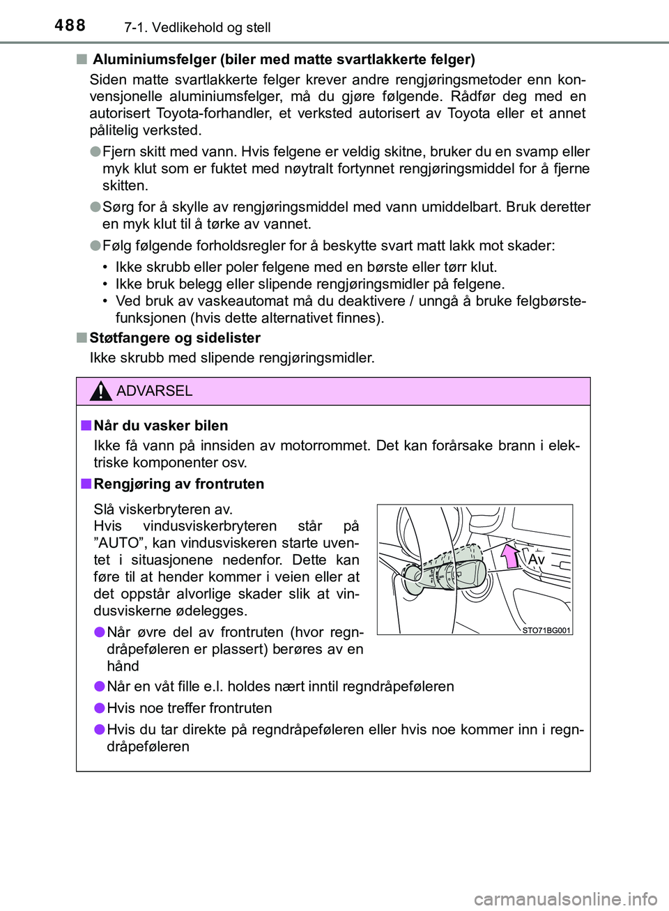 TOYOTA C-HR 2018 Instruksjoner for bruk (in Norwegian) 4887-1. Vedlikehold og stell
C-HR_HV_OM_Europe_OM10576NOn
Aluminiumsfelger (biler med matte svartlakkerte felger)
Siden matte svartlakkerte felger krev er andre rengjøringsmetoder enn kon-
vensjone TOYOTA C-HR 2018 Instruksjoner for bruk (in Norwegian) 4887-1. Vedlikehold og stell
C-HR_HV_OM_Europe_OM10576NOn
Aluminiumsfelger (biler med matte svartlakkerte felger)
Siden matte svartlakkerte felger krev er andre rengjøringsmetoder enn kon-
vensjone