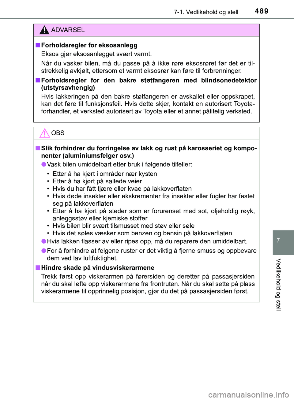 TOYOTA C-HR 2018 Instruksjoner for bruk (in Norwegian) 4897-1. Vedlikehold og stell
7
Vedlikehold og stell
C-HR_HV_OM_Europe_OM10576NO
ADVARSEL
n Forholdsregler for eksosanlegg
Eksos gjør eksosanlegget svært varmt.
Når du vasker bilen, må du passe på TOYOTA C-HR 2018 Instruksjoner for bruk (in Norwegian) 4897-1. Vedlikehold og stell
7
Vedlikehold og stell
C-HR_HV_OM_Europe_OM10576NO
ADVARSEL
n Forholdsregler for eksosanlegg
Eksos gjør eksosanlegget svært varmt.
Når du vasker bilen, må du passe på