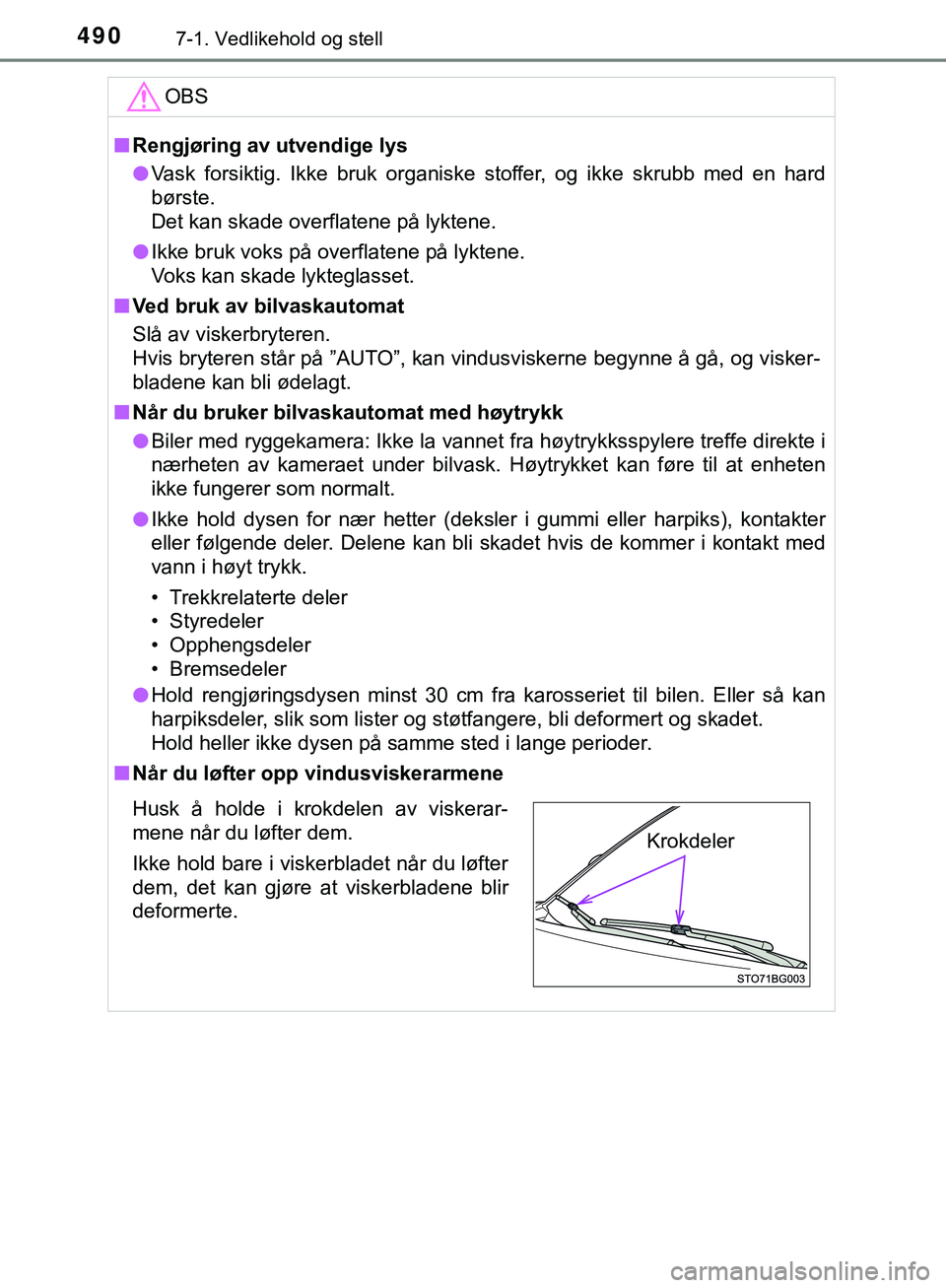 TOYOTA C-HR 2018 Instruksjoner for bruk (in Norwegian) 4907-1. Vedlikehold og stell
C-HR_HV_OM_Europe_OM10576NOOBS
n
Rengjøring av utvendige lys
l Vask forsiktig. Ikke bruk organiske stoffer, og ikke skrubb med en hard
børste.
Det kan skade overflatene TOYOTA C-HR 2018 Instruksjoner for bruk (in Norwegian) 4907-1. Vedlikehold og stell
C-HR_HV_OM_Europe_OM10576NOOBS
n
Rengjøring av utvendige lys
l Vask forsiktig. Ikke bruk organiske stoffer, og ikke skrubb med en hard
børste.
Det kan skade overflatene