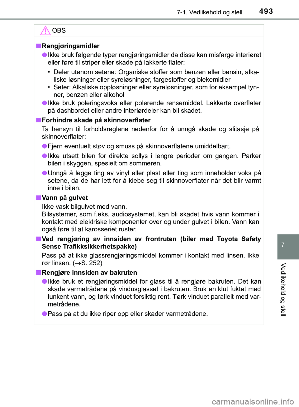 TOYOTA C-HR 2018 Instruksjoner for bruk (in Norwegian) 4937-1. Vedlikehold og stell
7
Vedlikehold og stell
C-HR_HV_OM_Europe_OM10576NOOBS
n
Rengjøringsmidler
l Ikke bruk følgende typer rengjøringsmidler da disse kan misfarge interiøret
eller føre til TOYOTA C-HR 2018 Instruksjoner for bruk (in Norwegian) 4937-1. Vedlikehold og stell
7
Vedlikehold og stell
C-HR_HV_OM_Europe_OM10576NOOBS
n
Rengjøringsmidler
l Ikke bruk følgende typer rengjøringsmidler da disse kan misfarge interiøret
eller føre til