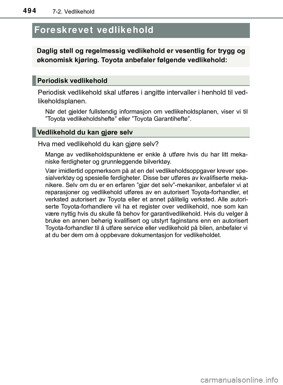 TOYOTA C-HR 2018 Instruksjoner for bruk (in Norwegian) 4947-2. Vedlikehold
C-HR_HV_OM_Europe_OM10576NO
Foreskrevet vedlikehold
Periodisk vedlikehold skal utføres i angitte intervaller i henhold til ved-
likeholdsplanen.
Når det gjelder fullstendig infor TOYOTA C-HR 2018 Instruksjoner for bruk (in Norwegian) 4947-2. Vedlikehold
C-HR_HV_OM_Europe_OM10576NO
Foreskrevet vedlikehold
Periodisk vedlikehold skal utføres i angitte intervaller i henhold til ved-
likeholdsplanen.
Når det gjelder fullstendig infor