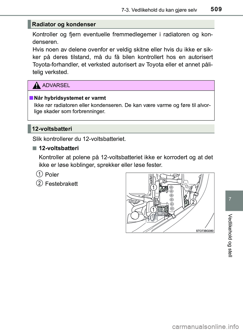 TOYOTA C-HR 2018 Instruksjoner for bruk (in Norwegian) 5097-3. Vedlikehold du kan gjøre selv
C-HR_HV_OM_Europe_OM10576NO
7
Vedlikehold og stell
Kontroller og fjern eventuelle fremmedlegemer i radiatoren og kon-
denseren.
Hvis noen av delene ovenfor er v TOYOTA C-HR 2018 Instruksjoner for bruk (in Norwegian) 5097-3. Vedlikehold du kan gjøre selv
C-HR_HV_OM_Europe_OM10576NO
7
Vedlikehold og stell
Kontroller og fjern eventuelle fremmedlegemer i radiatoren og kon-
denseren.
Hvis noen av delene ovenfor er v