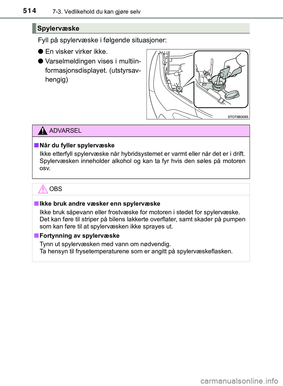 TOYOTA C-HR 2018 Instruksjoner for bruk (in Norwegian) 5147-3. Vedlikehold du kan gjøre selv
C-HR_HV_OM_Europe_OM10576NO
Fyll på spylervæske i følgende situasjoner:
lEn visker virker ikke.
l Varselmeldingen vises i multiin-
formasjonsdisplaye t. (utst TOYOTA C-HR 2018 Instruksjoner for bruk (in Norwegian) 5147-3. Vedlikehold du kan gjøre selv
C-HR_HV_OM_Europe_OM10576NO
Fyll på spylervæske i følgende situasjoner:
lEn visker virker ikke.
l Varselmeldingen vises i multiin-
formasjonsdisplaye t. (utst