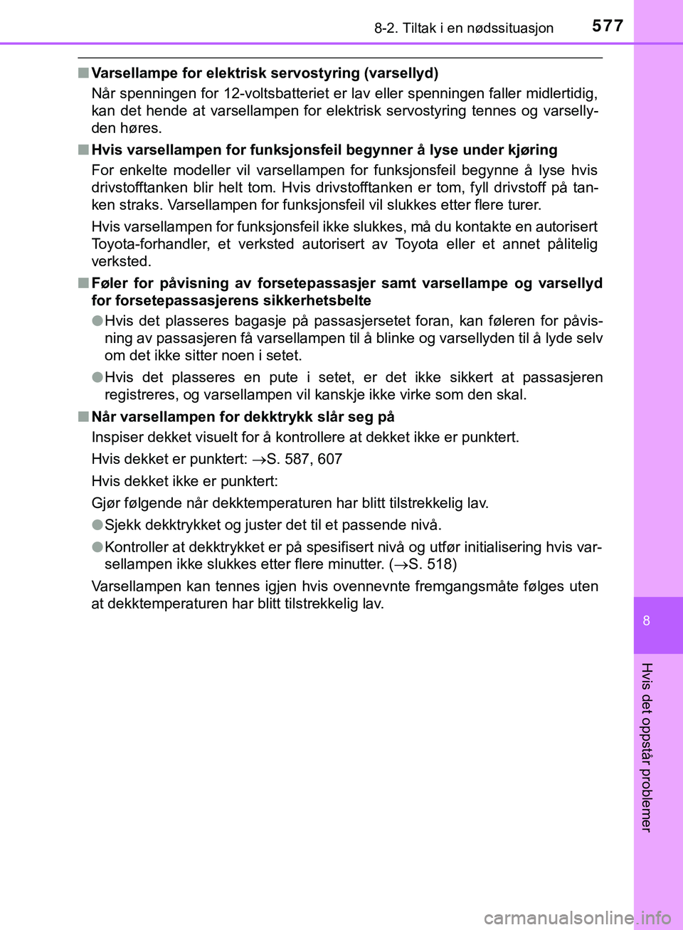 TOYOTA C-HR 2018 Instruksjoner for bruk (in Norwegian) 5778-2. Tiltak i en nødssituasjon
C-HR_HV_OM_Europe_OM10576NO
8
Hvis det oppstår problemer
nVarsellampe for elektrisk servostyring (varsellyd)
Når spenningen for 12-voltsbatteriet er lav eller spen TOYOTA C-HR 2018 Instruksjoner for bruk (in Norwegian) 5778-2. Tiltak i en nødssituasjon
C-HR_HV_OM_Europe_OM10576NO
8
Hvis det oppstår problemer
nVarsellampe for elektrisk servostyring (varsellyd)
Når spenningen for 12-voltsbatteriet er lav eller spen