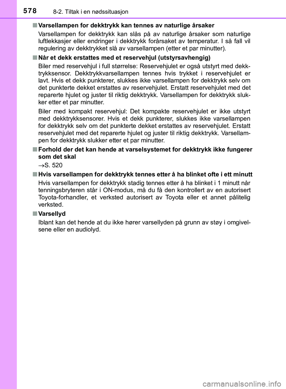 TOYOTA C-HR 2018 Instruksjoner for bruk (in Norwegian) 5788-2. Tiltak i en nødssituasjon
C-HR_HV_OM_Europe_OM10576NOn
Varsellampen for dekktrykk kan tennes av naturlige årsaker
Varsellampen for dekktrykk kan slås på av naturlige årsaker som naturlige TOYOTA C-HR 2018 Instruksjoner for bruk (in Norwegian) 5788-2. Tiltak i en nødssituasjon
C-HR_HV_OM_Europe_OM10576NOn
Varsellampen for dekktrykk kan tennes av naturlige årsaker
Varsellampen for dekktrykk kan slås på av naturlige årsaker som naturlige
