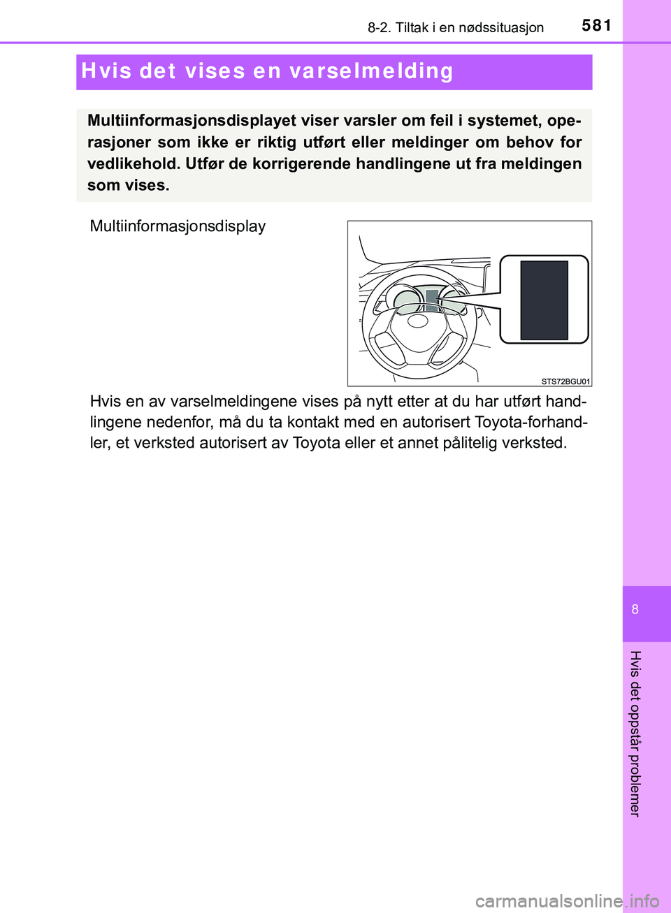 TOYOTA C-HR 2018 Instruksjoner for bruk (in Norwegian) 5818-2. Tiltak i en nødssituasjon
C-HR_HV_OM_Europe_OM10576NO
8
Hvis det oppstår problemer
Hvis det vises en varselmelding
Multiinformasjonsdisplay
Hvis en av varselmeldingene vises på nytt etter a TOYOTA C-HR 2018 Instruksjoner for bruk (in Norwegian) 5818-2. Tiltak i en nødssituasjon
C-HR_HV_OM_Europe_OM10576NO
8
Hvis det oppstår problemer
Hvis det vises en varselmelding
Multiinformasjonsdisplay
Hvis en av varselmeldingene vises på nytt etter a