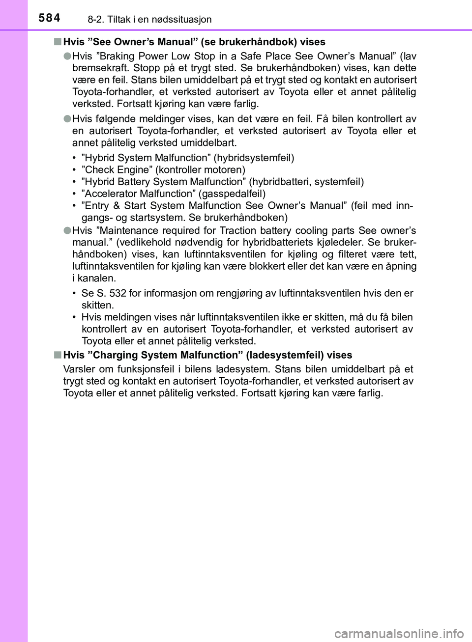 TOYOTA C-HR 2018 Instruksjoner for bruk (in Norwegian) 5848-2. Tiltak i en nødssituasjon
C-HR_HV_OM_Europe_OM10576NOn
Hvis ”See Owner’s Manual” (se brukerhåndbok) vises
lHvis ”Braking Power Low Stop in a Safe Place See Owner’s Manual” (lav
b TOYOTA C-HR 2018 Instruksjoner for bruk (in Norwegian) 5848-2. Tiltak i en nødssituasjon
C-HR_HV_OM_Europe_OM10576NOn
Hvis ”See Owner’s Manual” (se brukerhåndbok) vises
lHvis ”Braking Power Low Stop in a Safe Place See Owner’s Manual” (lav
b