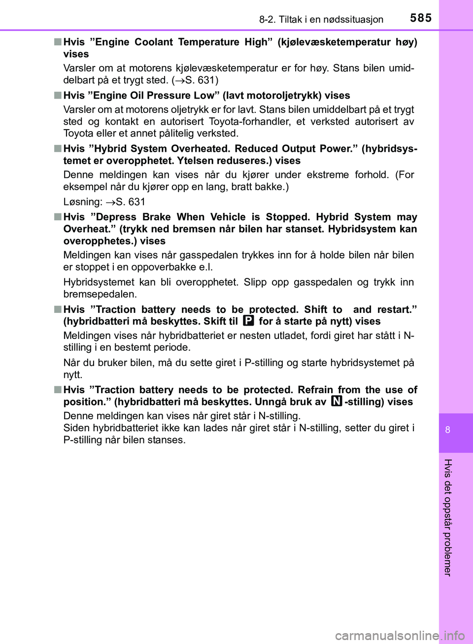 TOYOTA C-HR 2018 Instruksjoner for bruk (in Norwegian) 5858-2. Tiltak i en nødssituasjon
C-HR_HV_OM_Europe_OM10576NO
8
Hvis det oppstår problemer
nHvis ”Engine Coolant Temperature High” (kjølevæsketemperatur høy)
vises
Varsler om at motorens kjø TOYOTA C-HR 2018 Instruksjoner for bruk (in Norwegian) 5858-2. Tiltak i en nødssituasjon
C-HR_HV_OM_Europe_OM10576NO
8
Hvis det oppstår problemer
nHvis ”Engine Coolant Temperature High” (kjølevæsketemperatur høy)
vises
Varsler om at motorens kjø