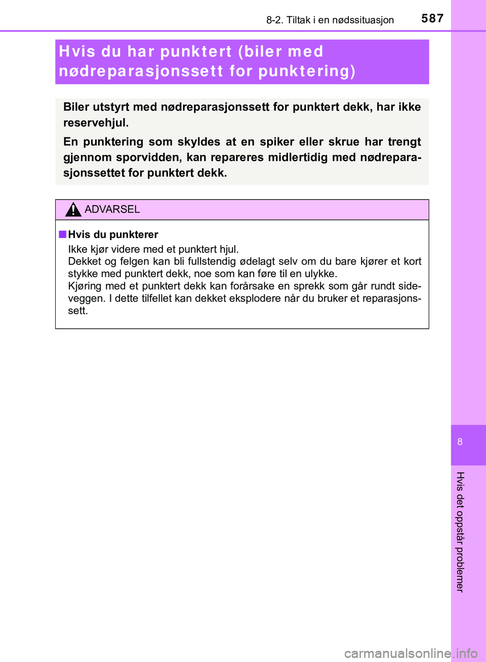 TOYOTA C-HR 2018 Instruksjoner for bruk (in Norwegian) 5878-2. Tiltak i en nødssituasjon
C-HR_HV_OM_Europe_OM10576NO
8
Hvis det oppstår problemer
Hvis du har punktert (biler med
nødreparasjonssettfor punktering)
Biler utstyrt med nødreparasjonssett f TOYOTA C-HR 2018 Instruksjoner for bruk (in Norwegian) 5878-2. Tiltak i en nødssituasjon
C-HR_HV_OM_Europe_OM10576NO
8
Hvis det oppstår problemer
Hvis du har punktert (biler med
nødreparasjonssettfor punktering)
Biler utstyrt med nødreparasjonssett f