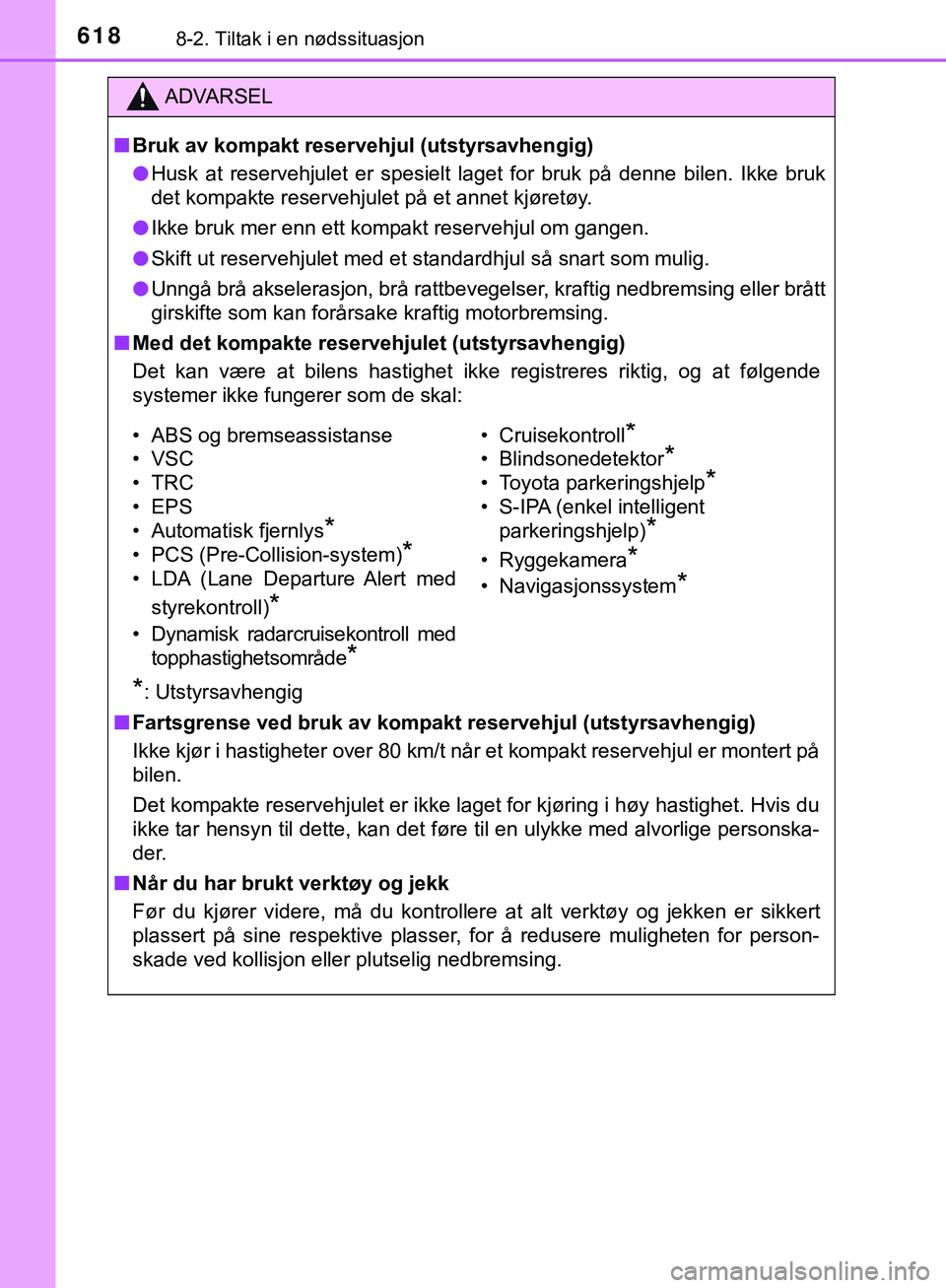 TOYOTA C-HR 2018 Instruksjoner for bruk (in Norwegian) 6188-2. Tiltak i en nødssituasjon
C-HR_HV_OM_Europe_OM10576NO
ADVARSEL
n Bruk av kompakt reservehjul (utstyrsavhengig)
l Husk at reservehjulet er spesielt laget for bruk på denne bilen. Ikke bruk
de TOYOTA C-HR 2018 Instruksjoner for bruk (in Norwegian) 6188-2. Tiltak i en nødssituasjon
C-HR_HV_OM_Europe_OM10576NO
ADVARSEL
n Bruk av kompakt reservehjul (utstyrsavhengig)
l Husk at reservehjulet er spesielt laget for bruk på denne bilen. Ikke bruk
de
