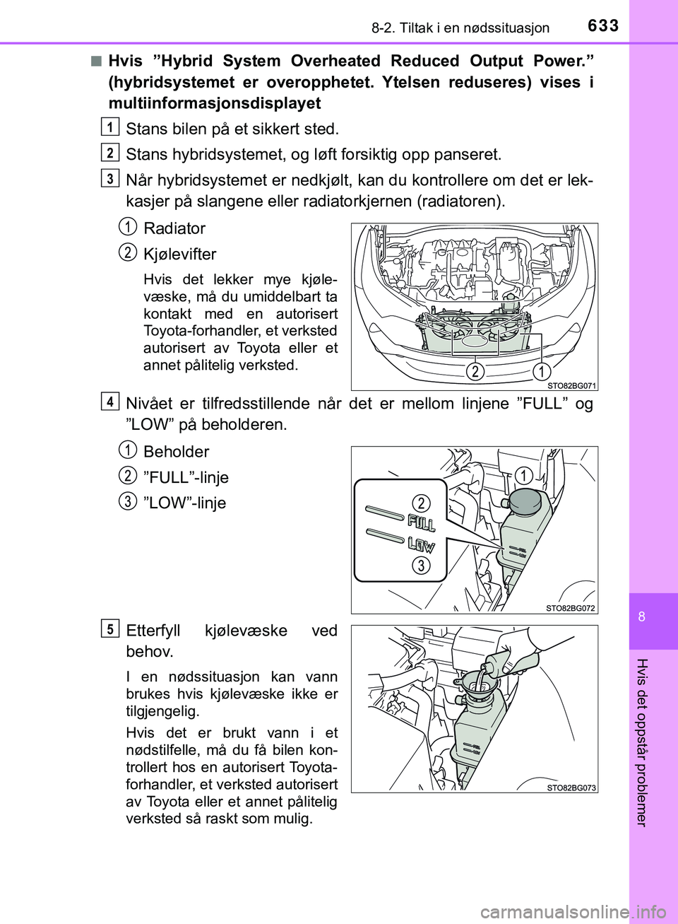 TOYOTA C-HR 2018 Instruksjoner for bruk (in Norwegian) 6338-2. Tiltak i en nødssituasjon
C-HR_HV_OM_Europe_OM10576NO
8
Hvis det oppstår problemer
nHvis ”Hybrid System Overheated Reduced Output Power.”
(hybridsystemet er overopphetet. Ytelsen reduser TOYOTA C-HR 2018 Instruksjoner for bruk (in Norwegian) 6338-2. Tiltak i en nødssituasjon
C-HR_HV_OM_Europe_OM10576NO
8
Hvis det oppstår problemer
nHvis ”Hybrid System Overheated Reduced Output Power.”
(hybridsystemet er overopphetet. Ytelsen reduser