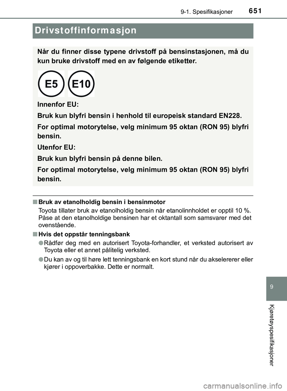 TOYOTA C-HR 2018 Instruksjoner for bruk (in Norwegian) 6519-1. Spesifikasjoner
9
Kjøretøyspesifikasjoner
C-HR_HV_OM_Europe_OM10576NO
Drivstoffinformasjon
nBruk av etanolholdig bensin i bensinmotor
Toyota tillater bruk av etanolholdig bensin når etanoli TOYOTA C-HR 2018 Instruksjoner for bruk (in Norwegian) 6519-1. Spesifikasjoner
9
Kjøretøyspesifikasjoner
C-HR_HV_OM_Europe_OM10576NO
Drivstoffinformasjon
nBruk av etanolholdig bensin i bensinmotor
Toyota tillater bruk av etanolholdig bensin når etanoli