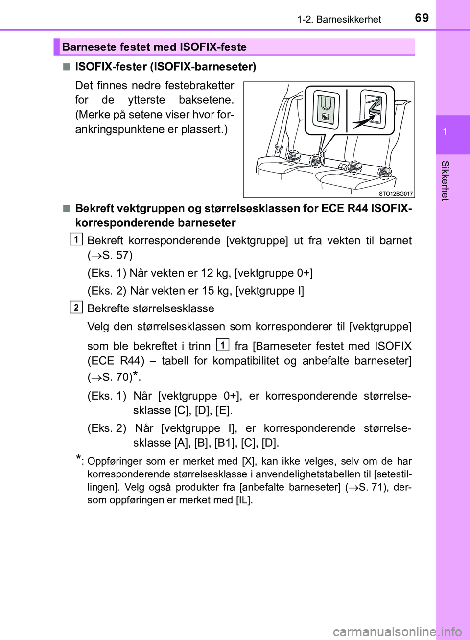TOYOTA C-HR 2018 Instruksjoner for bruk (in Norwegian) 691-2. Barnesikkerhet
1
Sikkerhet
C-HR_HV_OM_Europe_OM10576NOn
ISOFIX-fester (ISOFIX-barneseter)
Det finnes nedre festebraketter
for de ytterste baksetene.
(Merke på setene viser hvor for-
ankringspu TOYOTA C-HR 2018 Instruksjoner for bruk (in Norwegian) 691-2. Barnesikkerhet
1
Sikkerhet
C-HR_HV_OM_Europe_OM10576NOn
ISOFIX-fester (ISOFIX-barneseter)
Det finnes nedre festebraketter
for de ytterste baksetene.
(Merke på setene viser hvor for-
ankringspu