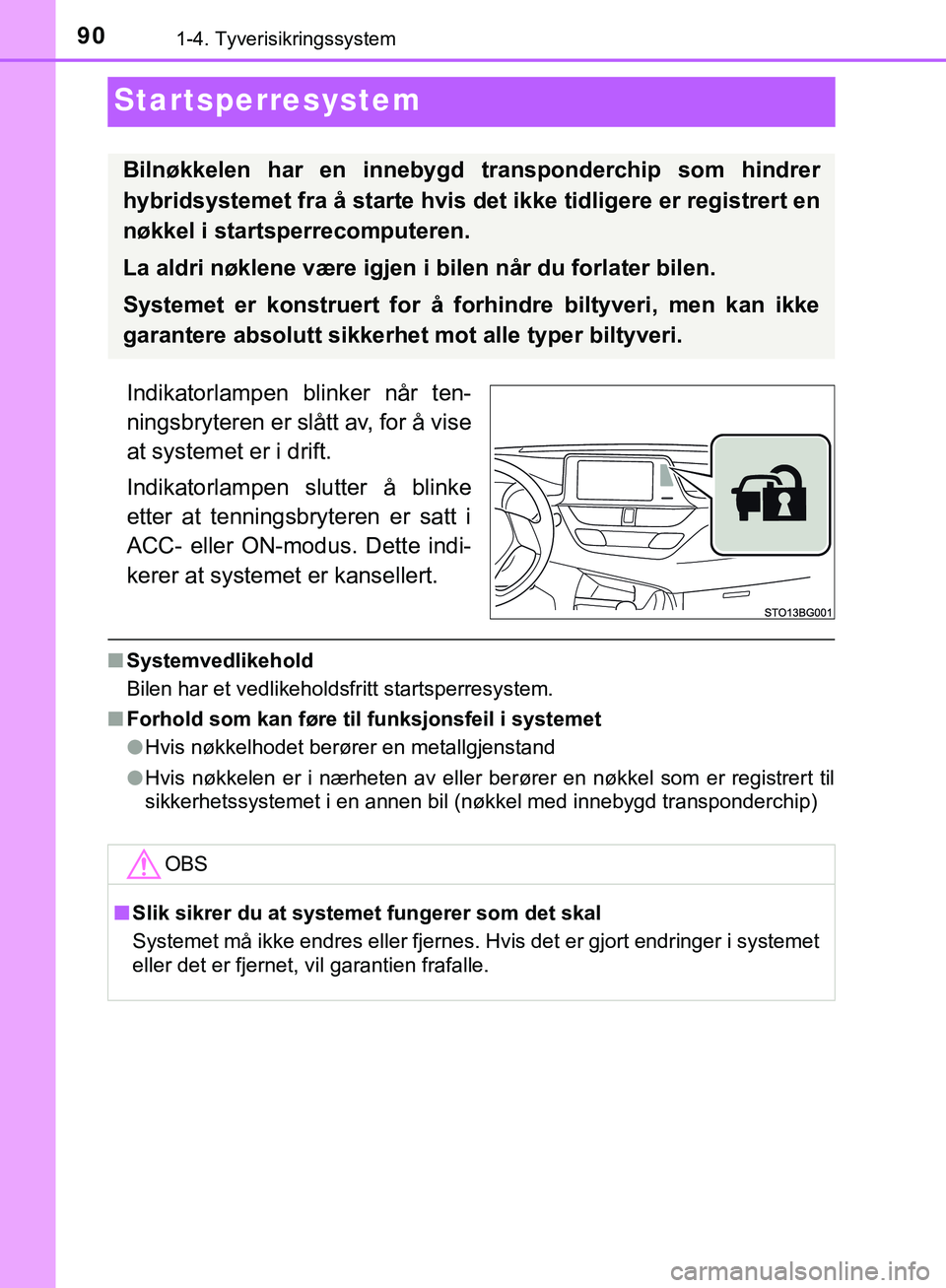 TOYOTA C-HR 2018 Instruksjoner for bruk (in Norwegian) 901-4. Tyverisikringssystem
C-HR_HV_OM_Europe_OM10576NO
Startsperresystem
Indikatorlampen blinker når ten-
ningsbryteren er slått av, for å vise
at systemet er i drift.
Indikatorlampen slutter å b TOYOTA C-HR 2018 Instruksjoner for bruk (in Norwegian) 901-4. Tyverisikringssystem
C-HR_HV_OM_Europe_OM10576NO
Startsperresystem
Indikatorlampen blinker når ten-
ningsbryteren er slått av, for å vise
at systemet er i drift.
Indikatorlampen slutter å b