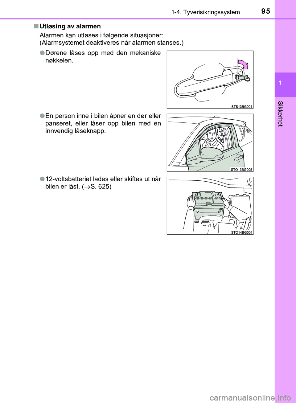 TOYOTA C-HR 2018 Instruksjoner for bruk (in Norwegian) 951-4. Tyverisikringssystem
1
Sikkerhet
C-HR_HV_OM_Europe_OM10576NOn
Utløsing av alarmen
Alarmen kan utløses i følgende situasjoner:
(Alarmsystemet deaktiveres når alarmen stanses.)
lDørene låse TOYOTA C-HR 2018 Instruksjoner for bruk (in Norwegian) 951-4. Tyverisikringssystem
1
Sikkerhet
C-HR_HV_OM_Europe_OM10576NOn
Utløsing av alarmen
Alarmen kan utløses i følgende situasjoner:
(Alarmsystemet deaktiveres når alarmen stanses.)
lDørene låse