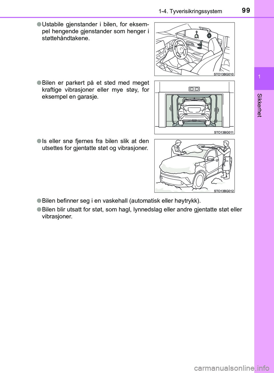 TOYOTA C-HR 2018 Instruksjoner for bruk (in Norwegian) 991-4. Tyverisikringssystem
1
Sikkerhet
C-HR_HV_OM_Europe_OM10576NOl
Bilen befinner seg i en vaskehall (automatisk eller høytrykk).
l Bilen blir utsatt for støt, som hagl, lynnedslag eller andre gje TOYOTA C-HR 2018 Instruksjoner for bruk (in Norwegian) 991-4. Tyverisikringssystem
1
Sikkerhet
C-HR_HV_OM_Europe_OM10576NOl
Bilen befinner seg i en vaskehall (automatisk eller høytrykk).
l Bilen blir utsatt for støt, som hagl, lynnedslag eller andre gje