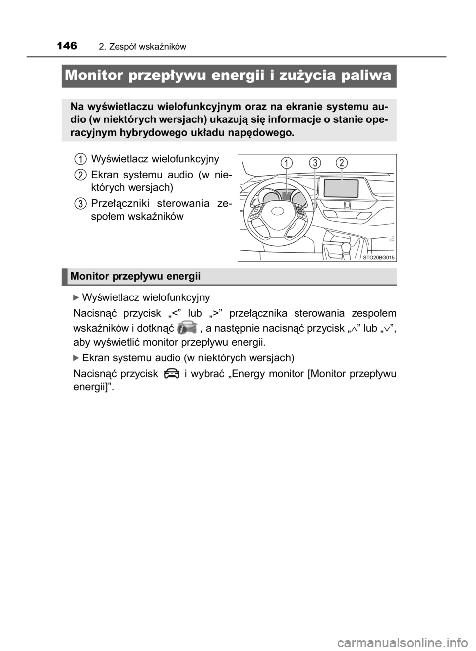 TOYOTA C-HR 2018  Instrukcja obsługi (in Polish) WyÊwietlacz wielofunkcyjny
Ekran  systemu  audio  (w nie-
których wersjach)
Prze∏àczniki  sterowania  ze-
spo∏em wskaêników
ó WyÊwietlacz wielofunkcyjny
Nacisnàç  przycisk  „<”  lub  