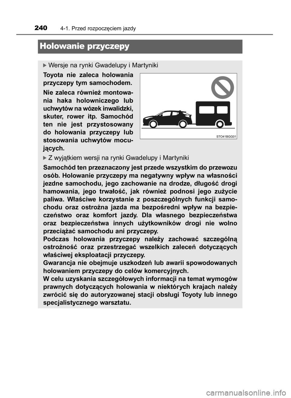 TOYOTA C-HR 2018  Instrukcja obsługi (in Polish) 2404-1. Przed rozpocz´ciem jazdy
ó Wersje na rynki Gwadelupy i Mar tyniki
Toyota  nie  zaleca  holowania
przyczepy tym samochodem.
Nie  zaleca  równie˝  montowa-
nia  haka  holowniczego  lub
uchwy