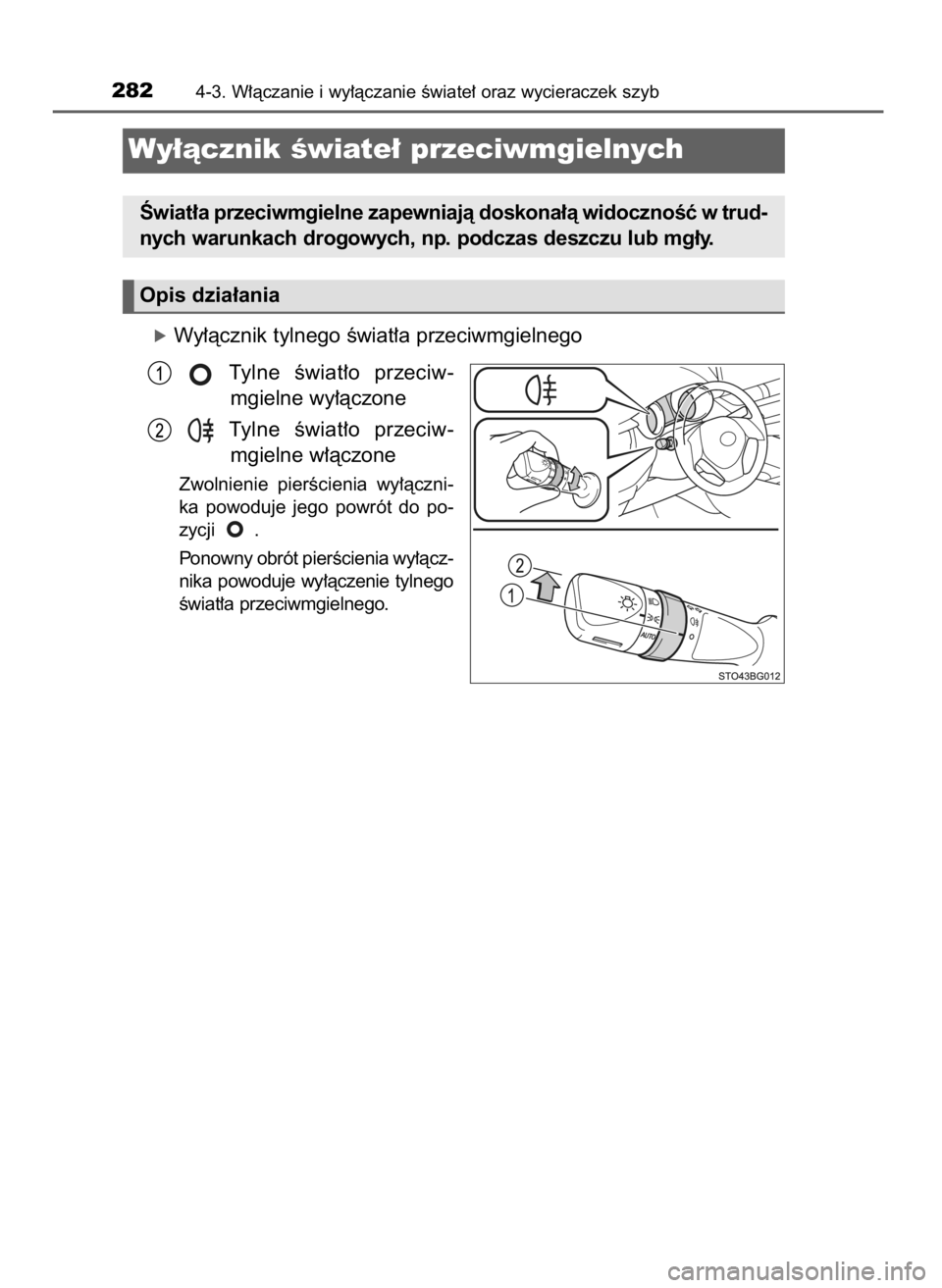 TOYOTA C-HR 2018  Instrukcja obsługi (in Polish) óWy∏àcznik tylnego Êwiat∏a przeciwmgielnego
Tylne  Êwiat∏o  przeciw-
mgielne wy∏àczone
Tylne  Êwiat∏o  przeciw-
mgielne w∏àczone
Zwolnienie  pierÊcienia  wy∏àczni-
ka  powoduje 