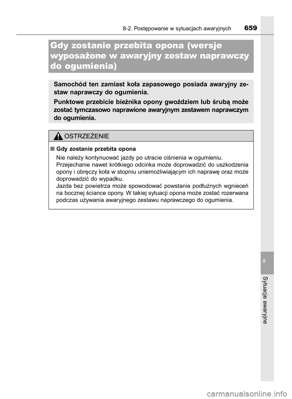 TOYOTA C-HR 2018  Instrukcja obsługi (in Polish) 8-2. Post´powanie w sytuacjach awaryjnych659
8
Sytuacje awaryjne
Gdy zostanie przebita opona (wersje 
wyposa˝one w awar yjny zestaw naprawczy
do ogumienia)
Samochód  ten  zamiast  ko∏a  zapasoweg