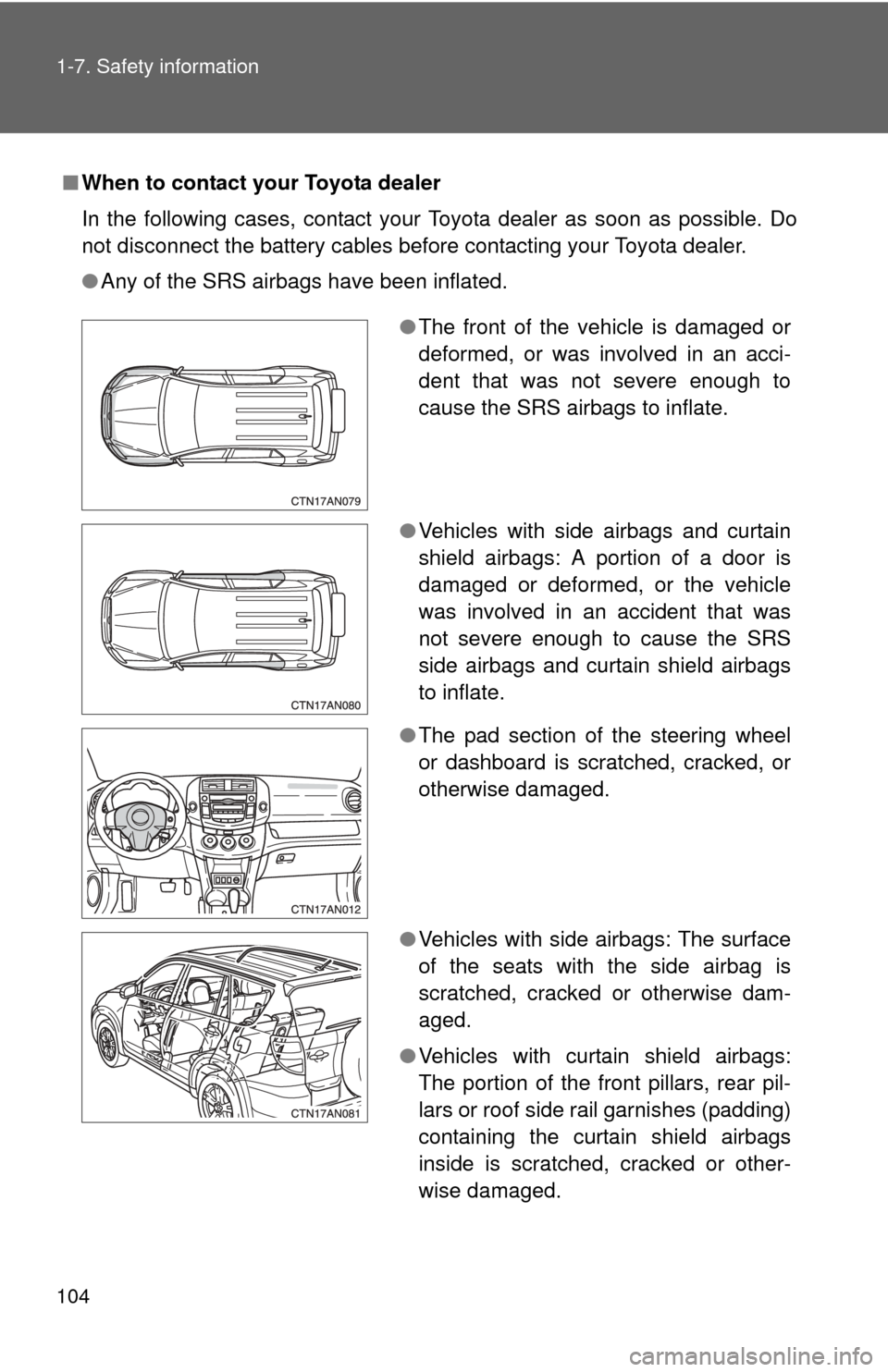 TOYOTA RAV4 2010 XA30 / 3.G Owners Manual 104 1-7. Safety information
■When to contact your Toyota dealer
In the following cases, contact your Toyota dealer as soon as possible. Do
not disconnect the battery cables before contacting your To TOYOTA RAV4 2010 XA30 / 3.G Owners Manual 104 1-7. Safety information
■When to contact your Toyota dealer
In the following cases, contact your Toyota dealer as soon as possible. Do
not disconnect the battery cables before contacting your To