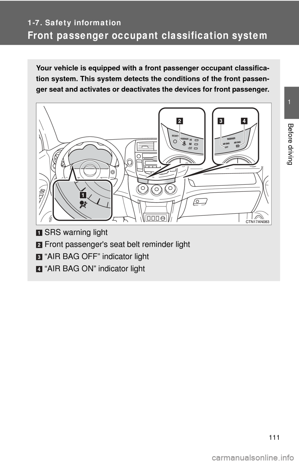 TOYOTA RAV4 2010 XA30 / 3.G Owners Manual 111
1
1-7. Safety information
Before driving
Front passenger occupant classification system
Your vehicle is equipped with a front passenger occupant classifica-
tion system. This system detects the c TOYOTA RAV4 2010 XA30 / 3.G Owners Manual 111
1
1-7. Safety information
Before driving
Front passenger occupant classification system
Your vehicle is equipped with a front passenger occupant classifica-
tion system. This system detects the c