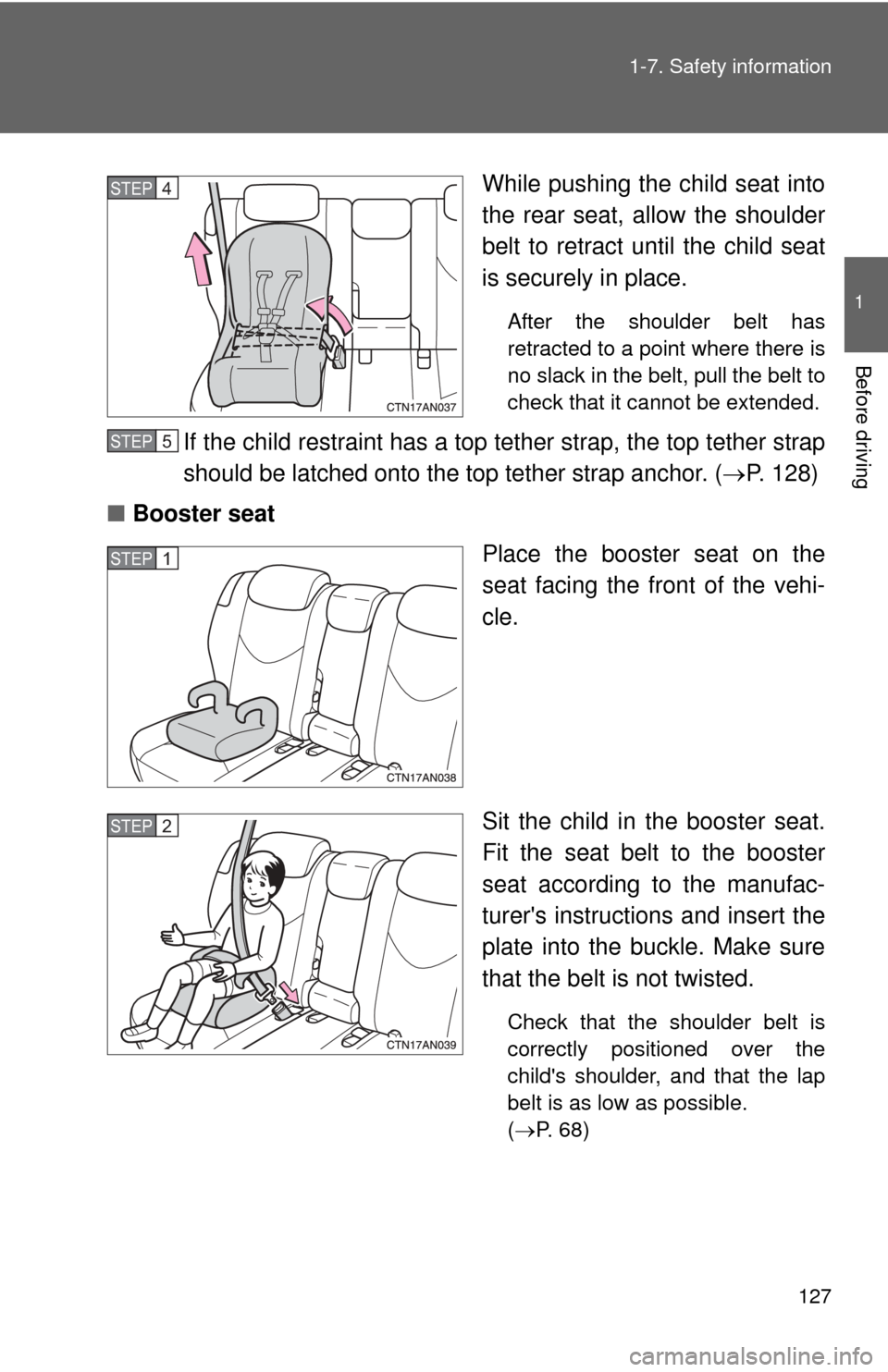 TOYOTA RAV4 2010 XA30 / 3.G Owners Manual 127
1-7. Safety information
1
Before driving
While pushing the child seat into
the rear seat, allow the shoulder
belt to retract until the child seat
is securely in place.
After the shoulder belt has
