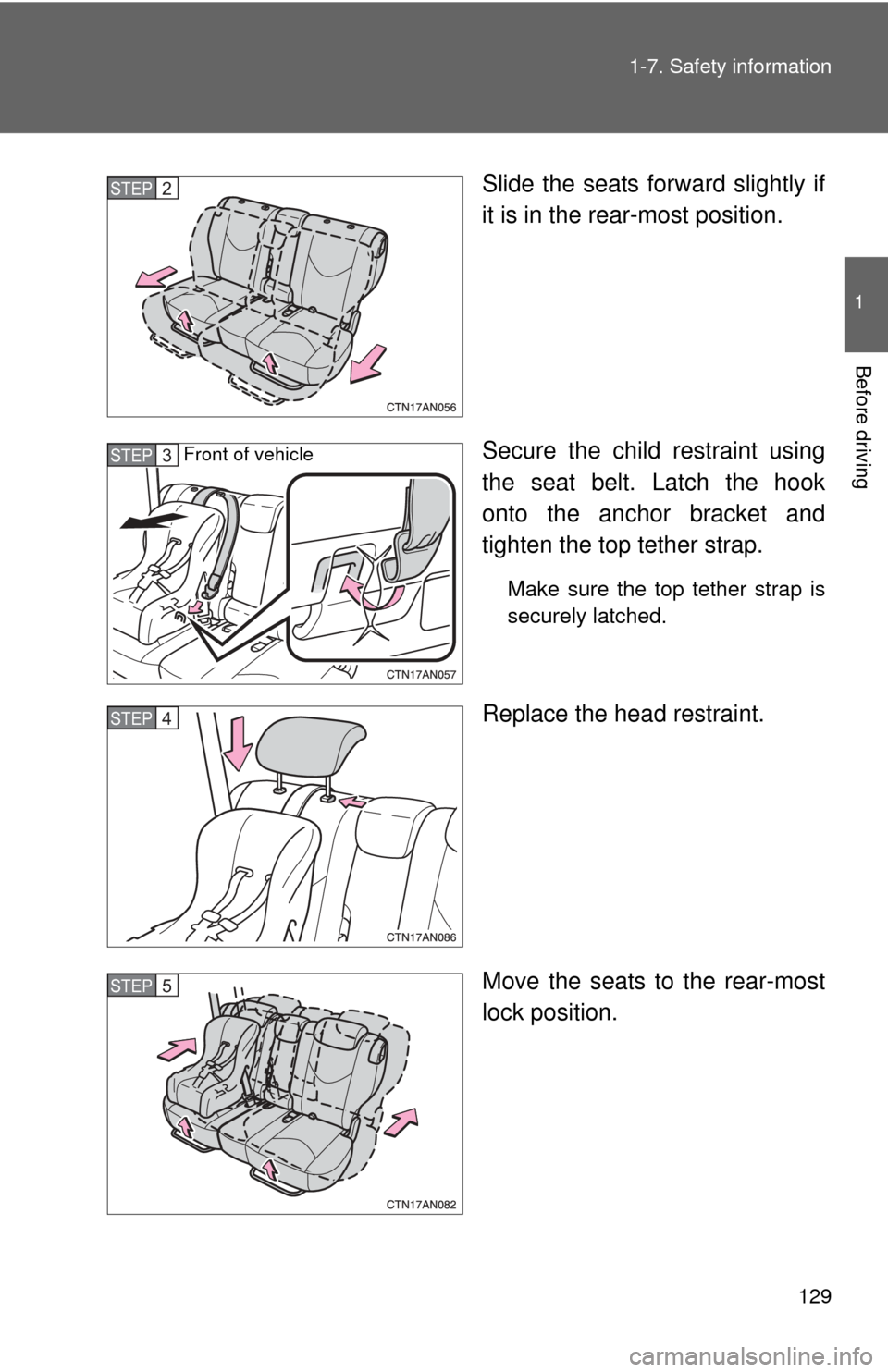 TOYOTA RAV4 2010 XA30 / 3.G Owners Manual 129
1-7. Safety information
1
Before driving
Slide the seats forward slightly if
it is in the rear-most position.
Secure the child restraint using
the seat belt. Latch the hook
onto the anchor bracket
