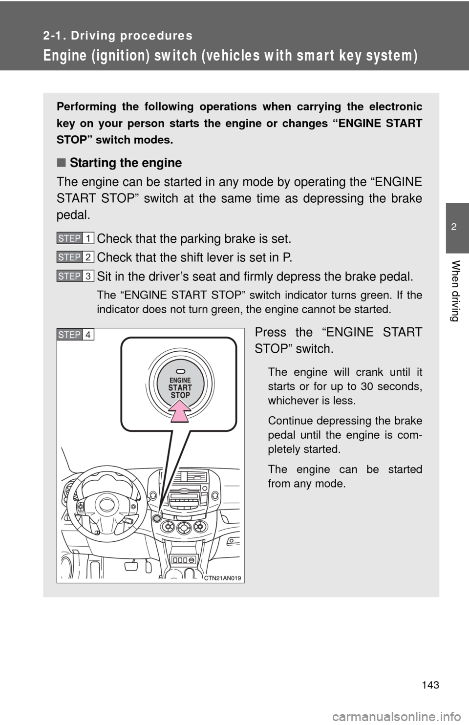 TOYOTA RAV4 2010 XA30 / 3.G Owners Manual 143
2-1. Driving procedures
2
When driving
Engine (ignition) switch (vehicles with smart key system)
Performing the following operations when carrying the electronic
key on your person starts the en g TOYOTA RAV4 2010 XA30 / 3.G Owners Manual 143
2-1. Driving procedures
2
When driving
Engine (ignition) switch (vehicles with smart key system)
Performing the following operations when carrying the electronic
key on your person starts the en g