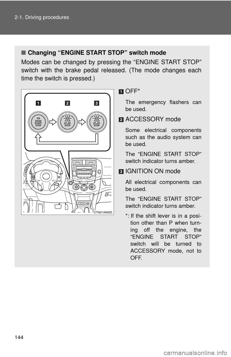 TOYOTA RAV4 2010 XA30 / 3.G Owners Manual 144 2-1. Driving procedures
■Changing “ENGINE START STOP” switch mode
Modes can be changed by pressing the “ENGINE START STOP”
switch with the brake pedal released. (The mode changes each
ti TOYOTA RAV4 2010 XA30 / 3.G Owners Manual 144 2-1. Driving procedures
■Changing “ENGINE START STOP” switch mode
Modes can be changed by pressing the “ENGINE START STOP”
switch with the brake pedal released. (The mode changes each
ti