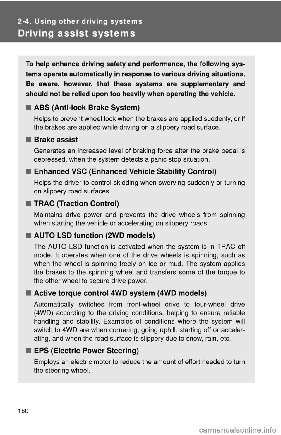 TOYOTA RAV4 2010 XA30 / 3.G Owners Manual 180
2-4. Using other driving systems
Driving assist systems
To help enhance driving safety and performance, the following sys-
tems operate automatically in res ponse to various driving situations.
Be