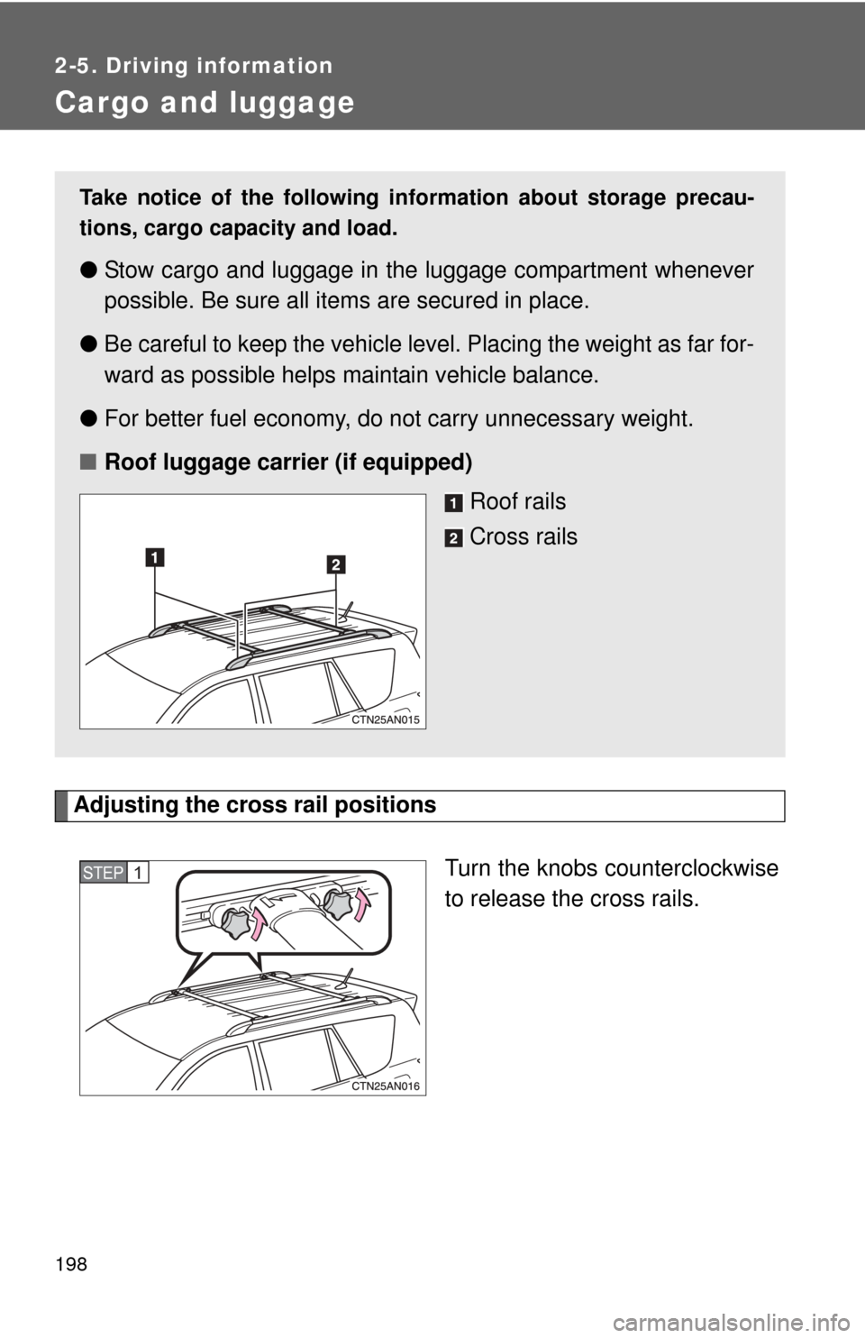 TOYOTA RAV4 2010 XA30 / 3.G Owners Manual 198
2-5. Driving information
Cargo and luggage
Adjusting the cross rail positionsTurn the knobs counterclockwise
to release the cross rails.
Take notice of the following information about storage prec TOYOTA RAV4 2010 XA30 / 3.G Owners Manual 198
2-5. Driving information
Cargo and luggage
Adjusting the cross rail positionsTurn the knobs counterclockwise
to release the cross rails.
Take notice of the following information about storage prec